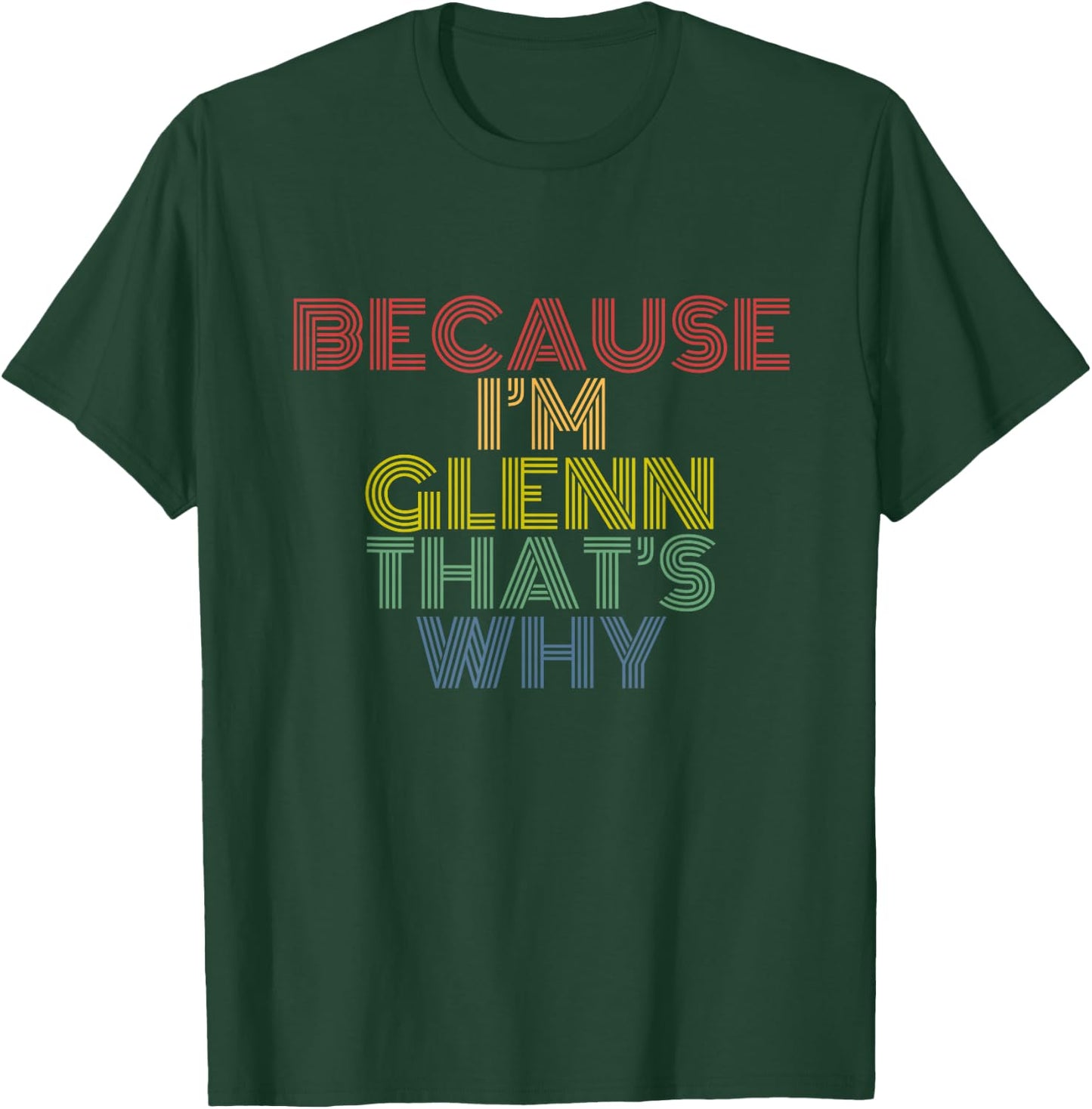 Because I’m Glenn That’s Why Funny Confident Name Phrase T-Shirt - T-Shirt | Forest