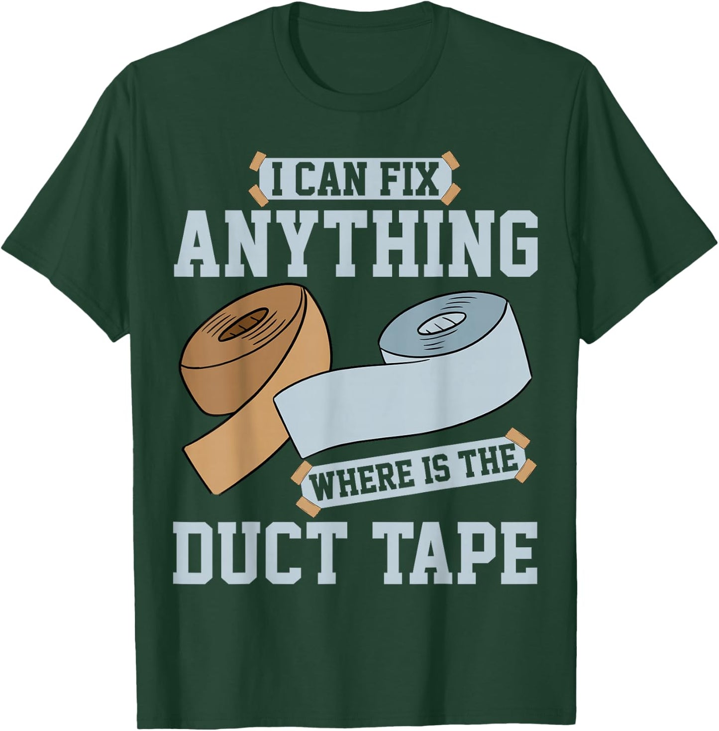 I can fix anything where is the Duct Tape T-Shirt - T-Shirt | Forest