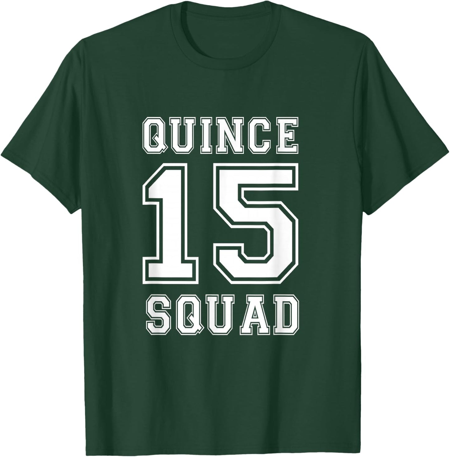 Quince Squad 15 Yrs Birthday Shirt for Teenager Girls T-Shirt - T-Shirt | Forest