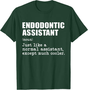 Endodontic Assistant Like a Normal Assistant Except Cooler T-Shirt - T-Shirt | Forest