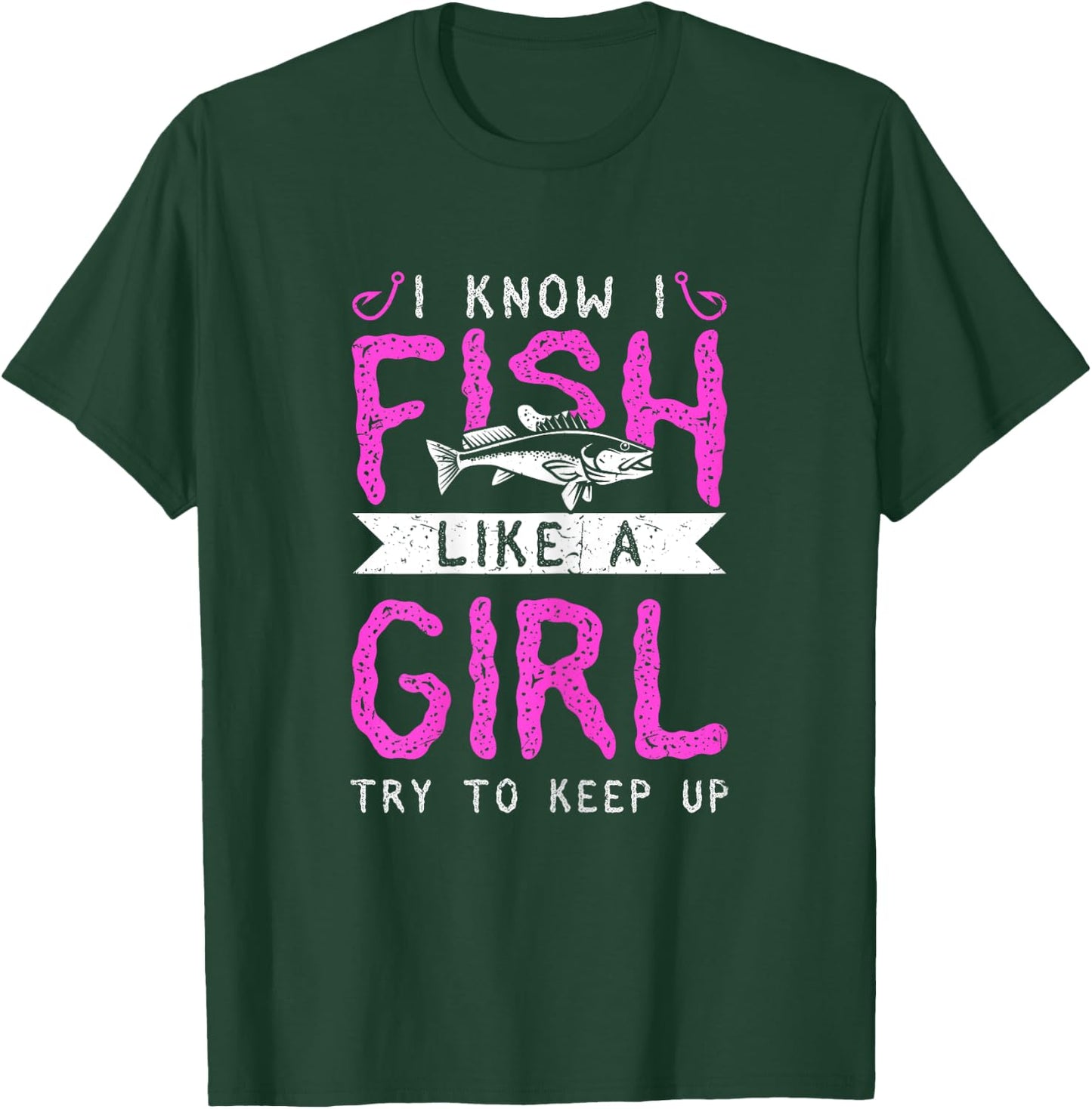 Hunting & Fishing I Know I Fish Like A Girl Try To Keep Up T-Shirt - T-Shirt | Forest