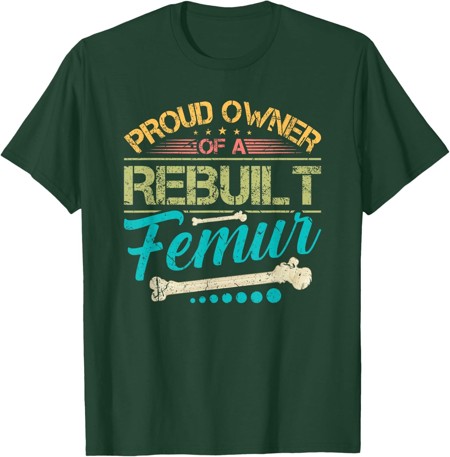 Proud Owner of A Rebuilt Femur Surgery Recovery Broken Bone T-Shirt - T-Shirt | Forest