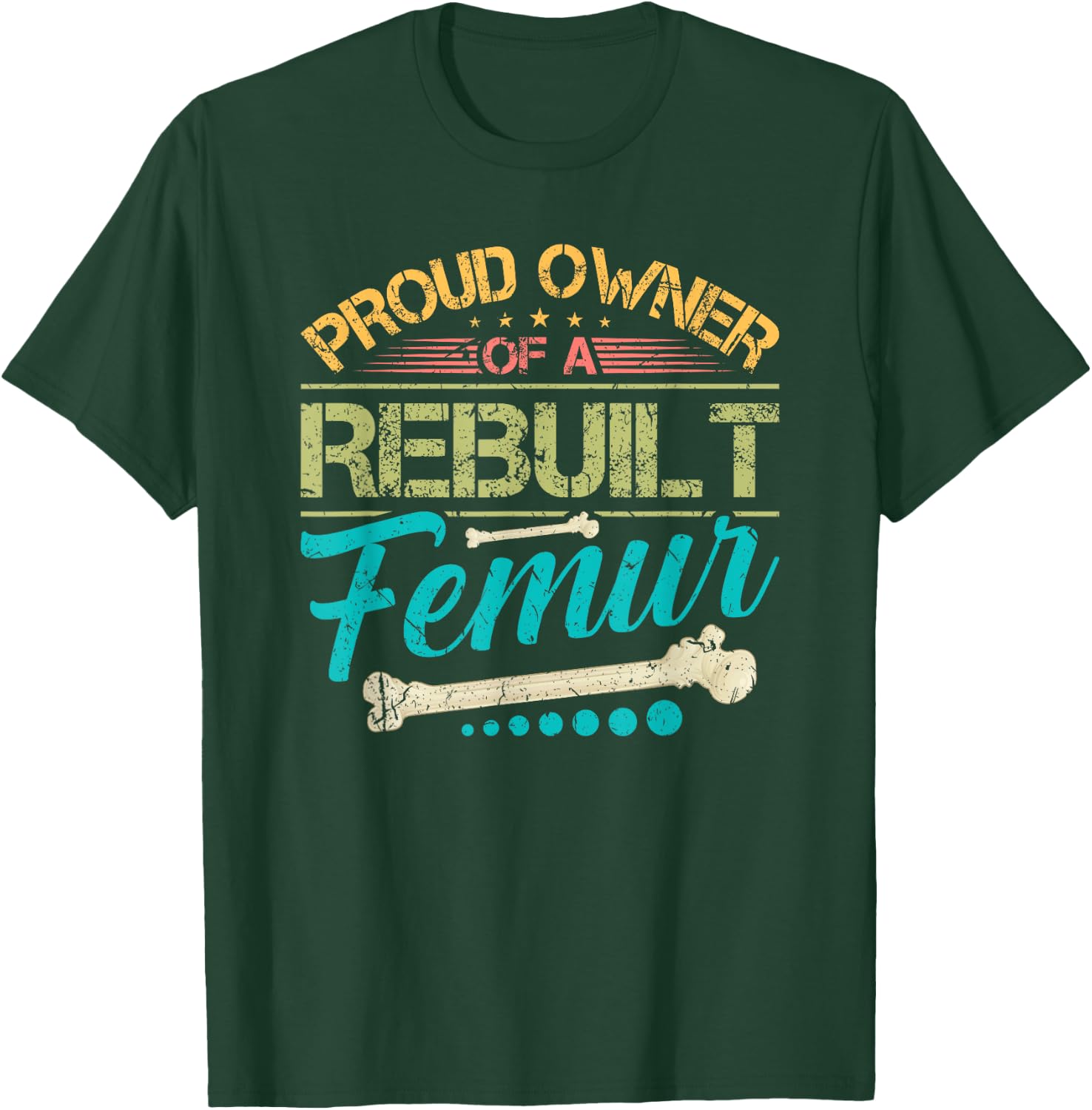 Proud Owner of A Rebuilt Femur Surgery Recovery Broken Bone T-Shirt - T-Shirt | Forest