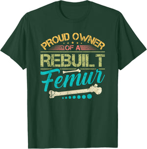 Proud Owner of A Rebuilt Femur Surgery Recovery Broken Bone T-Shirt - T-Shirt | Forest