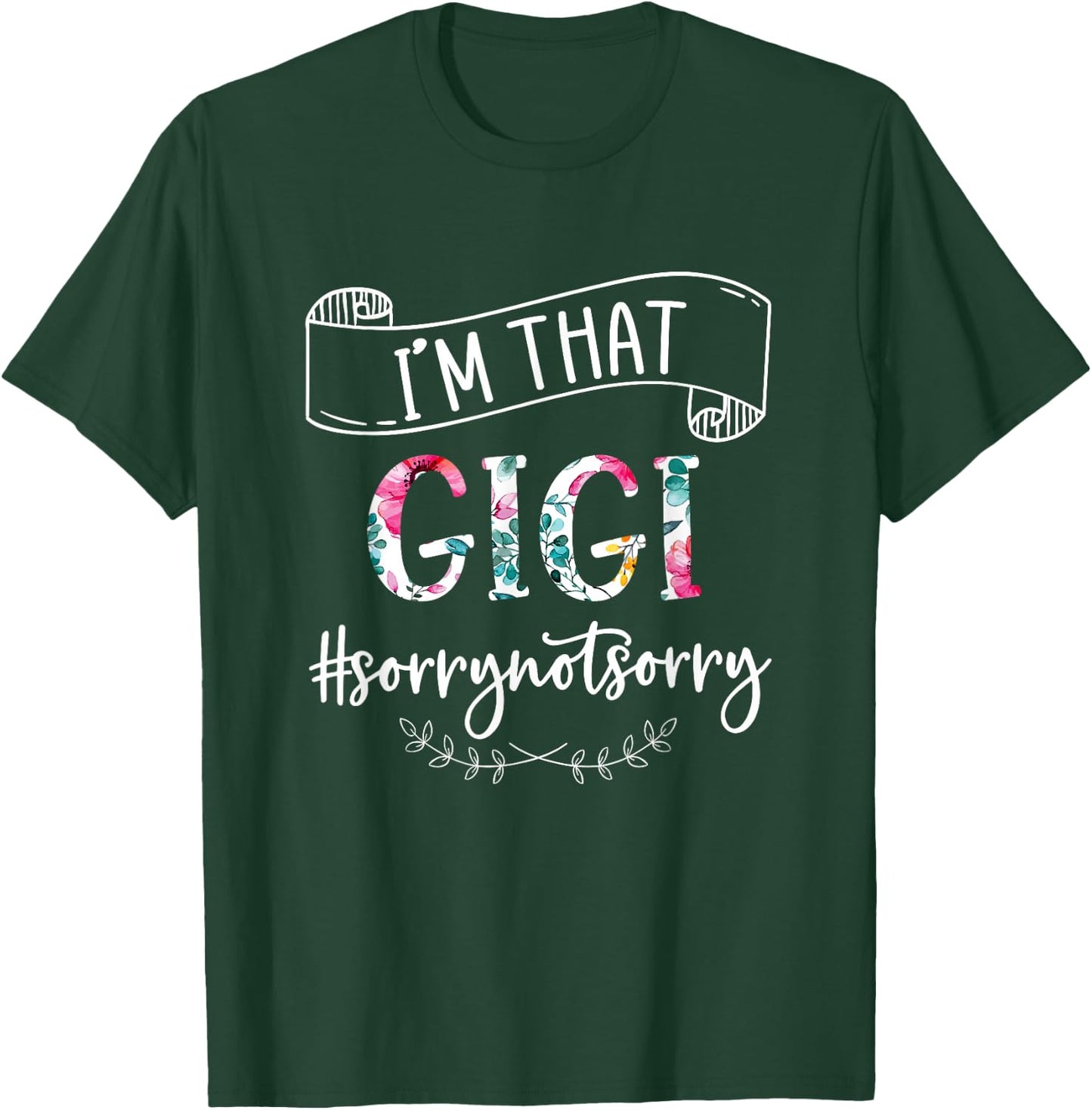 I'm That Gigi Sorry Not Sorry Shirt T-Shirt - T-Shirt | Forest