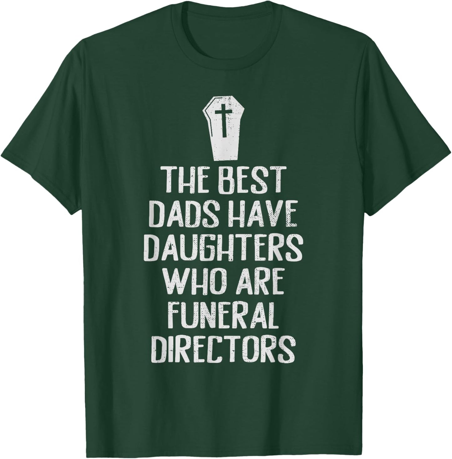 Best Dad Funeral Director Daughter Funny Girls Mortician T-Shirt - T-Shirt | Forest