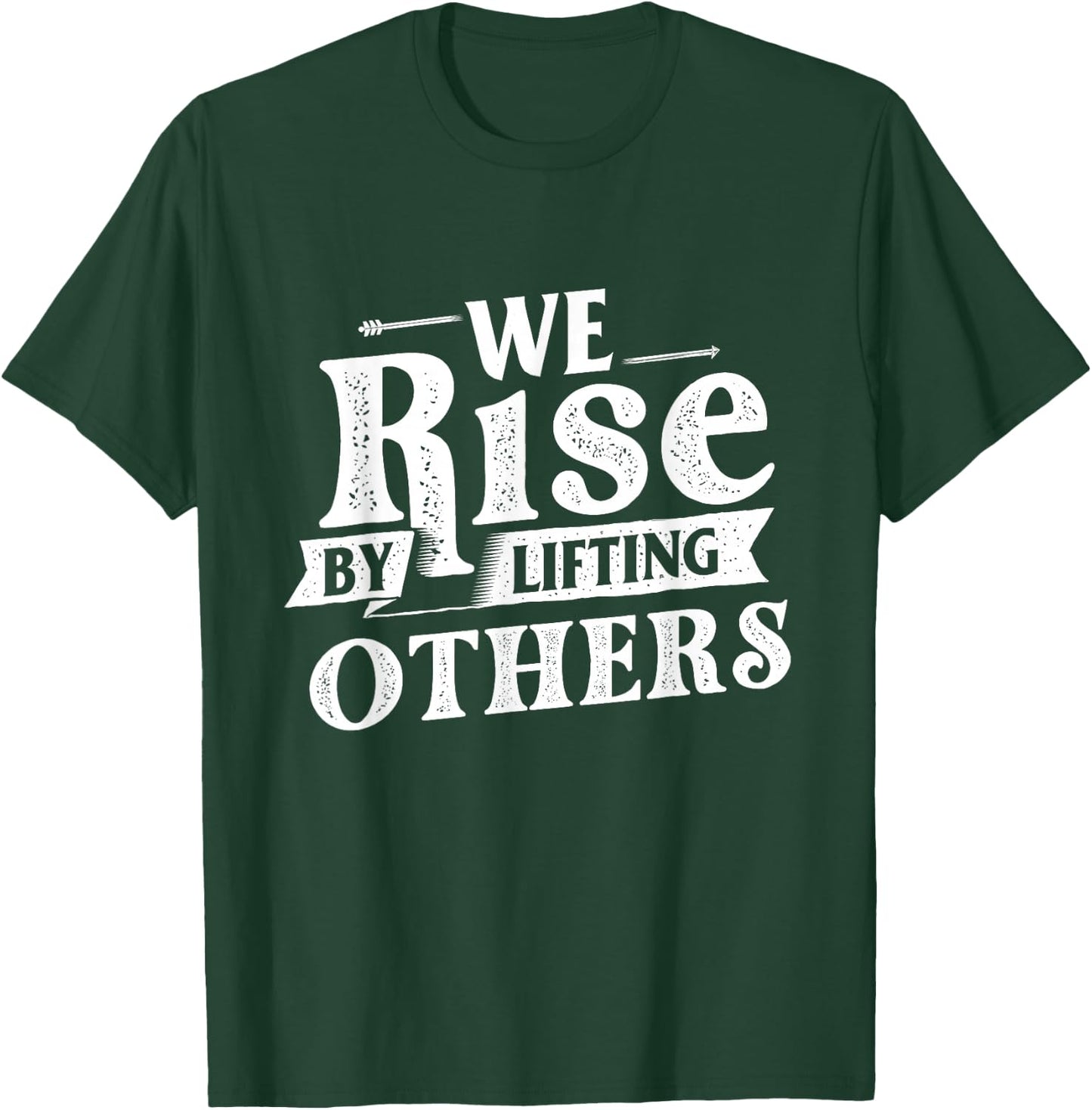 We Rise by Lifting Others - Motivational Quote Inspiration Small T-Shirt - T-Shirt | Forest