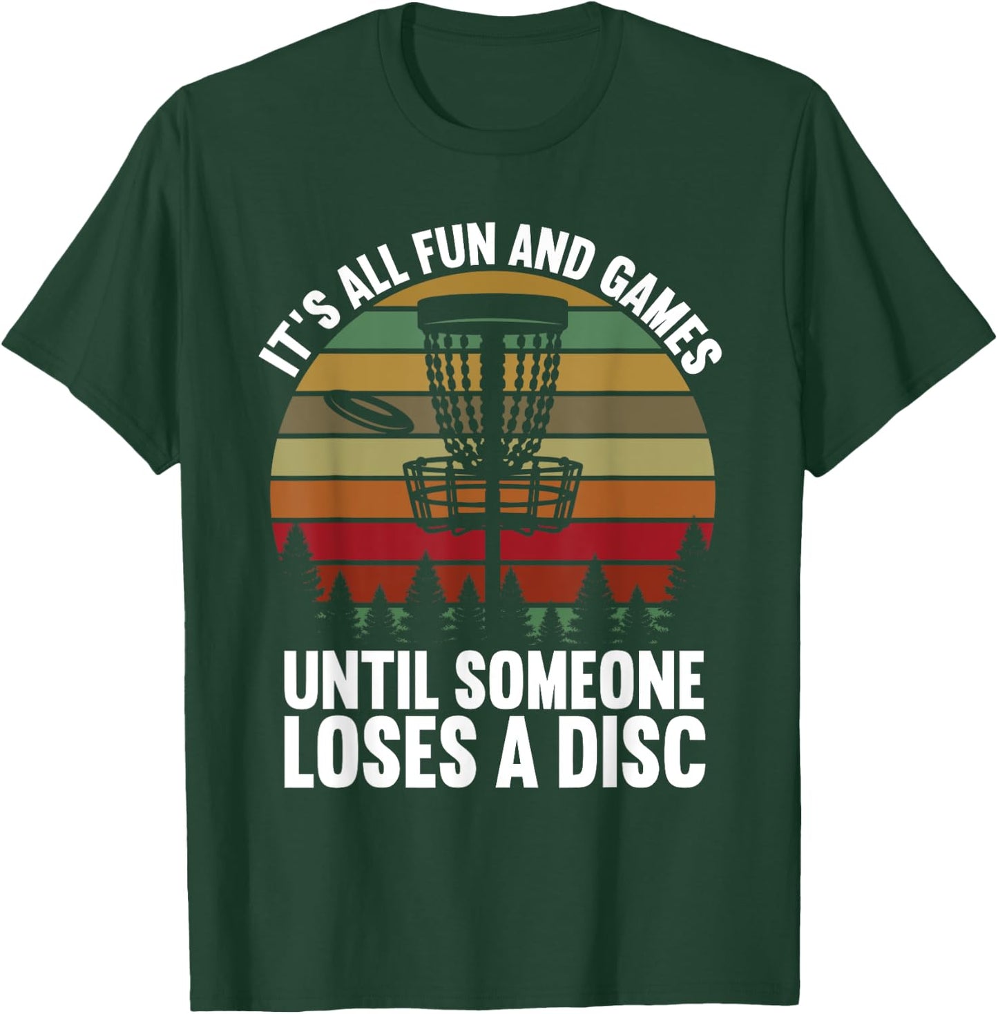 Disc Golf Its All Fun And Games Until Someone Loses A Disc T-Shirt - T-Shirt | Forest