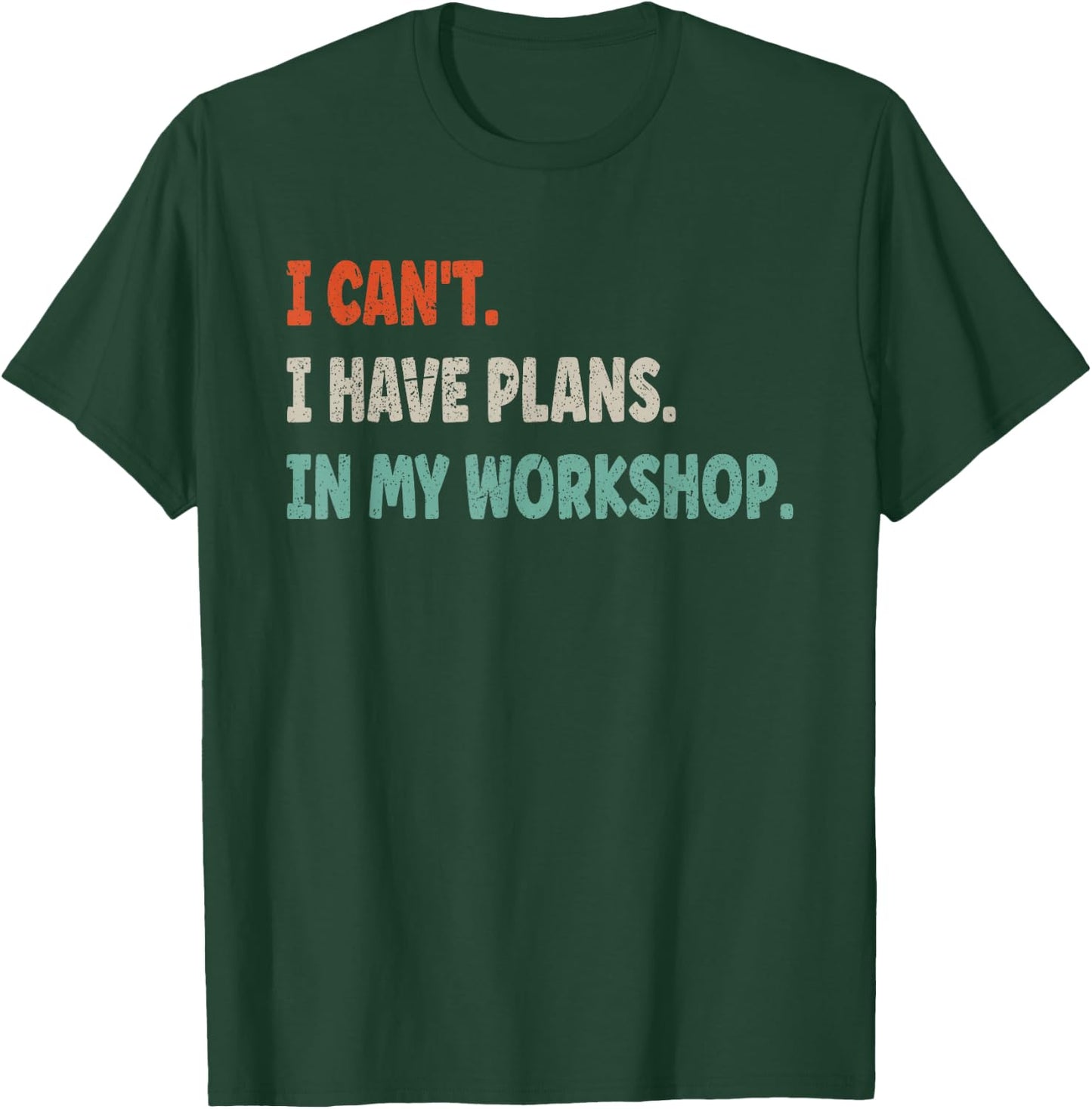 I Cant I Have Plans In My Workshop Funny DIY T-Shirt - T-Shirt | Forest