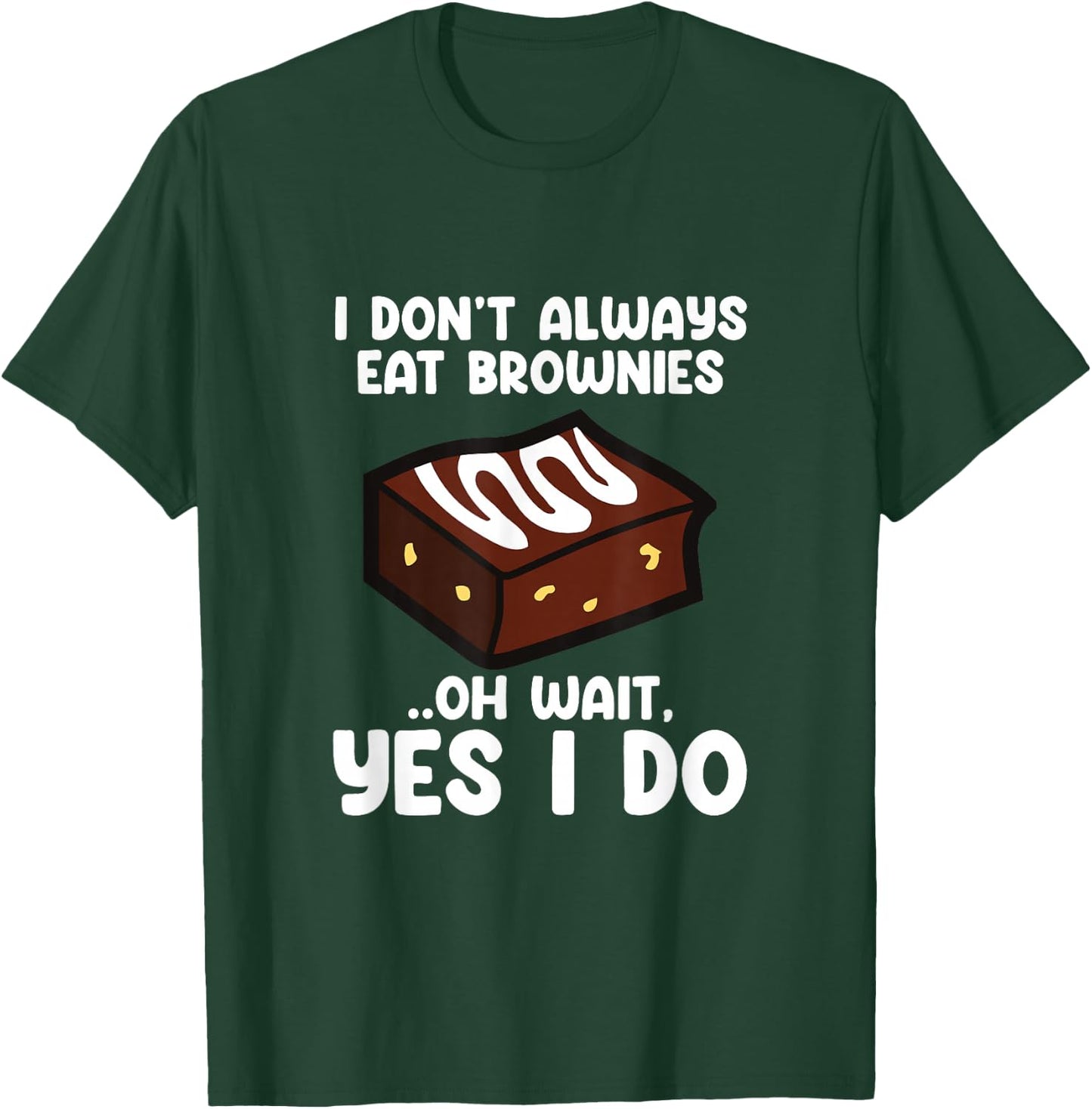 I Don´t Always Eat Brownies Chocolate Brownie Baker T-Shirt - T-Shirt | Forest