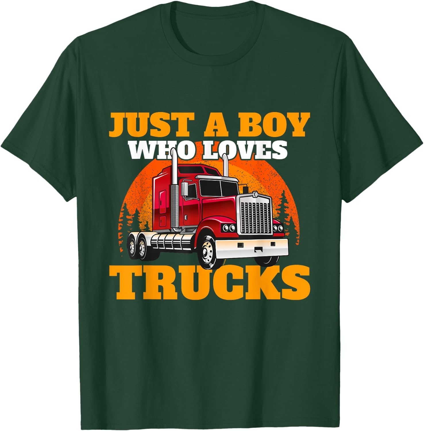 Just A Boy Who Loves Trucks - Semi Truck Driver Trucker Son T-Shirt - T-Shirt | Forest