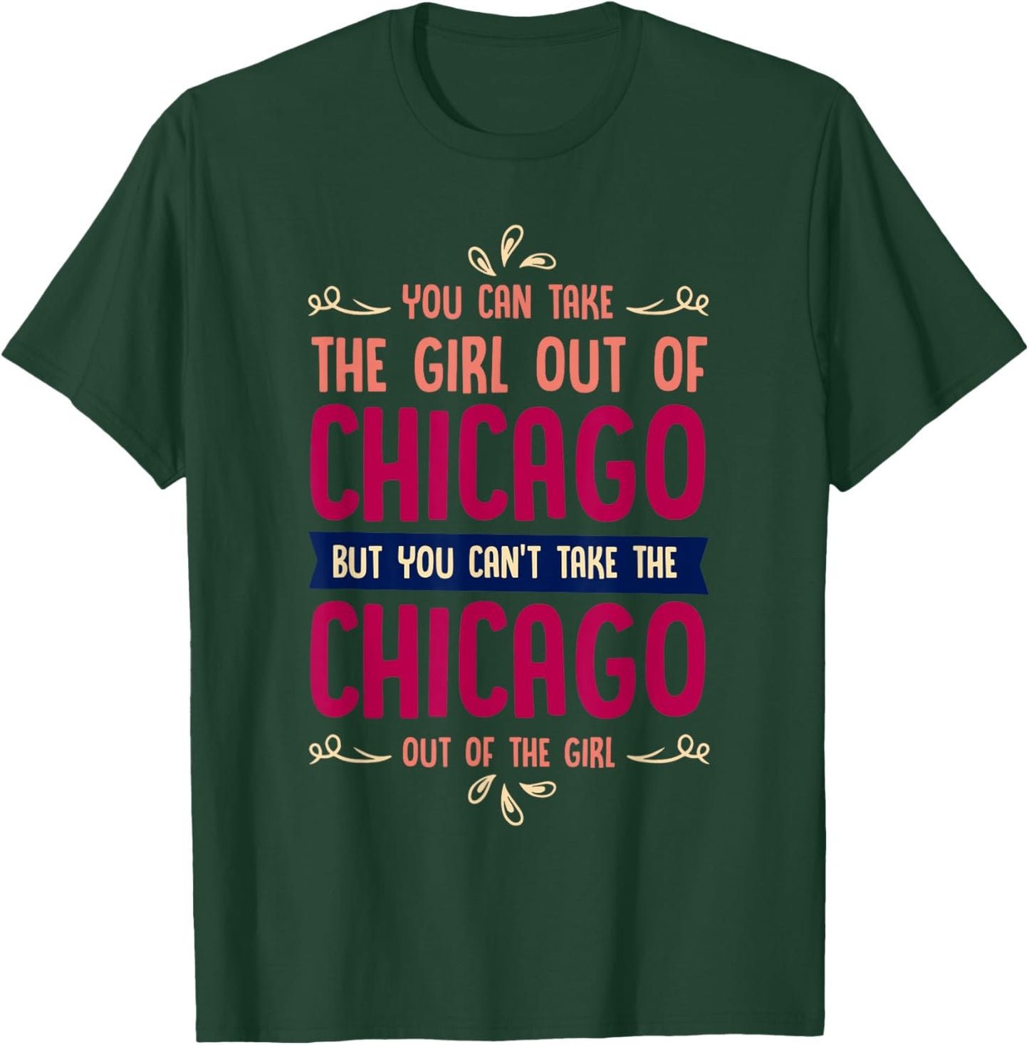 Funny Girl Quote or You Can Take the Girl Out of Chicago T-Shirt - T-Shirt | Forest