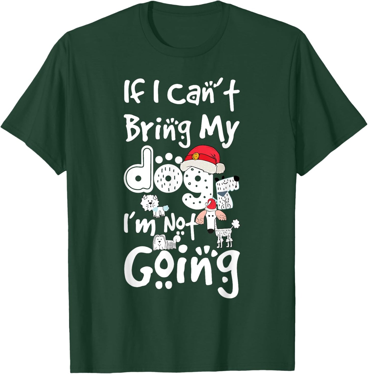 Merry Christmas If I Can't Bring My Dog I'm Not Going Saying Men Women Kids T-Shirt - T-Shirt | Forest