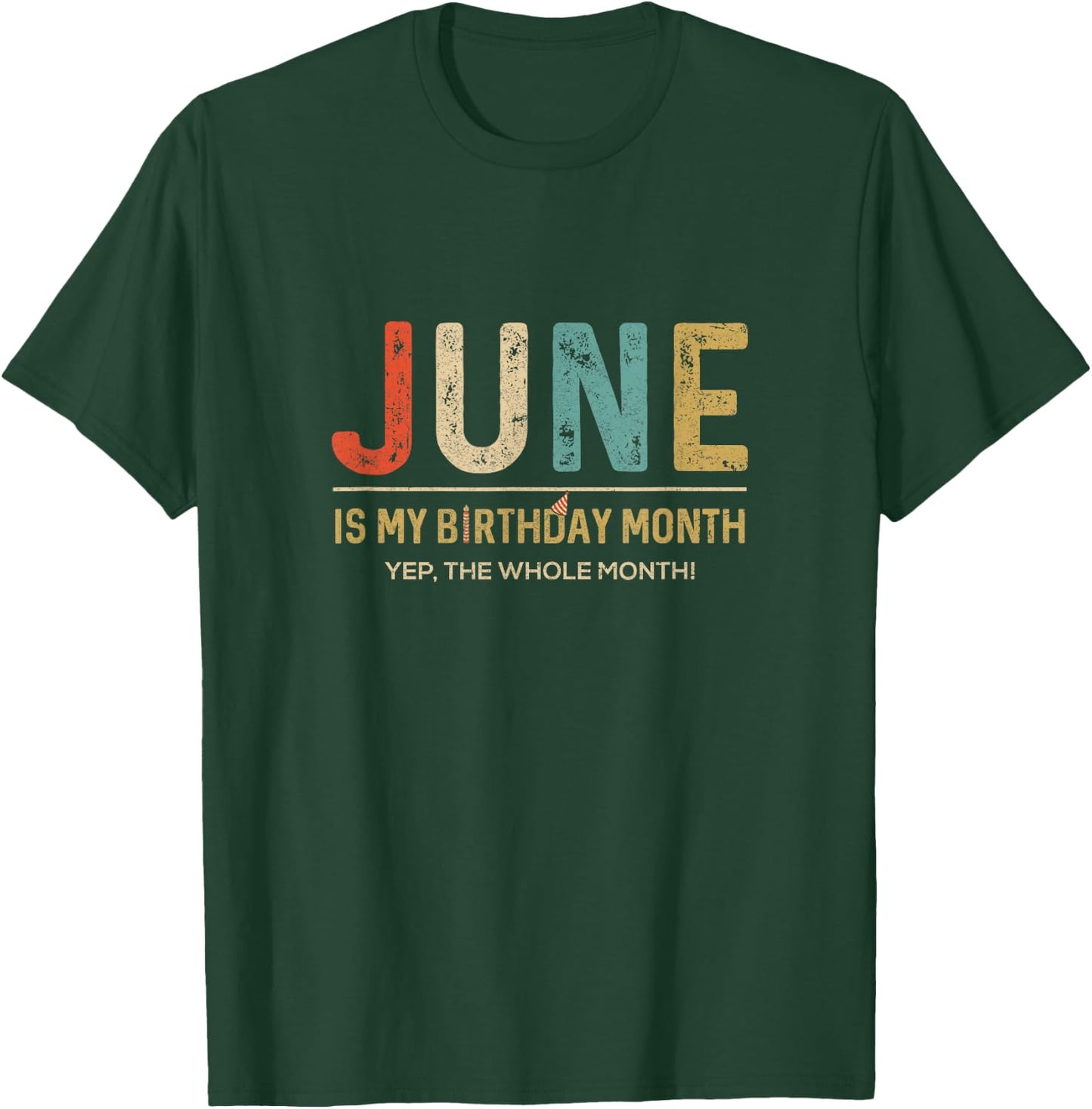 June Is My Birthday Month Yep The Whole Month Funny T-Shirt - T-Shirt | Forest