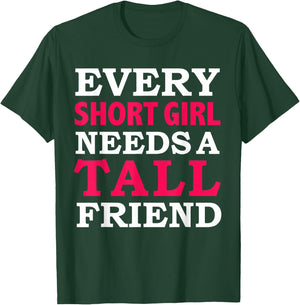 Every Short Girl Needs a Tall Friend Best Friends BFFs T-Shirt - T-Shirt | Forest