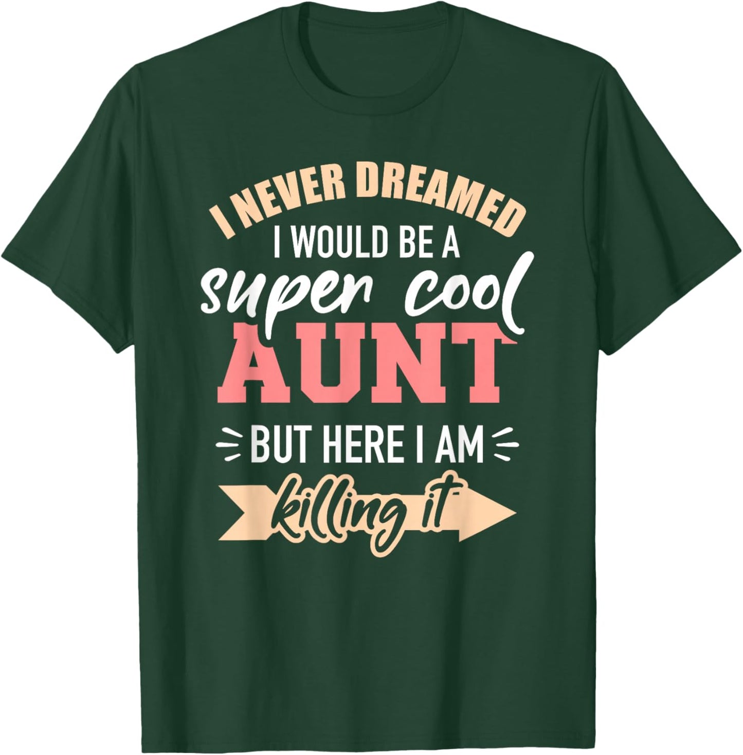 Never Dreamed Super Aunt T-Shirt - T-Shirt | Forest