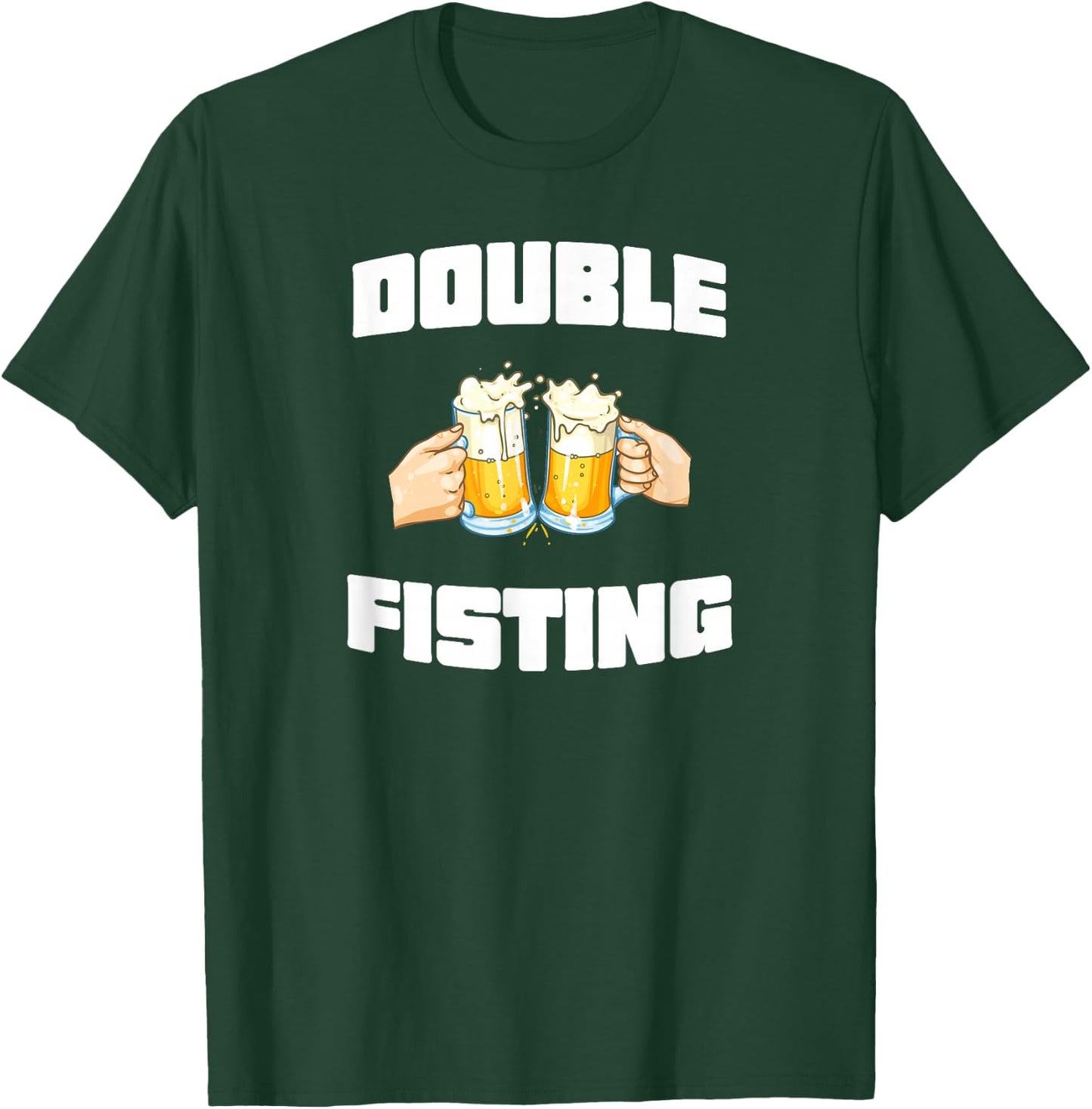 Double Fisting Funny T-Shirt - T-Shirt | Forest