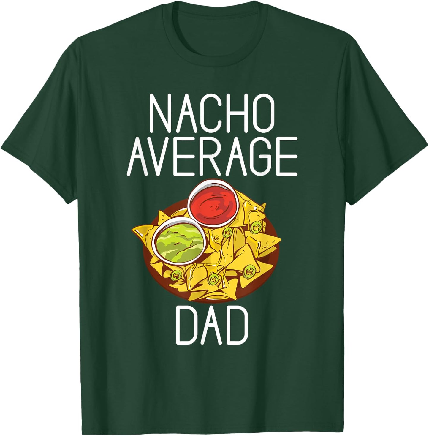 Nacho average Dad Snack Food Mexican T-Shirt - T-Shirt | Forest