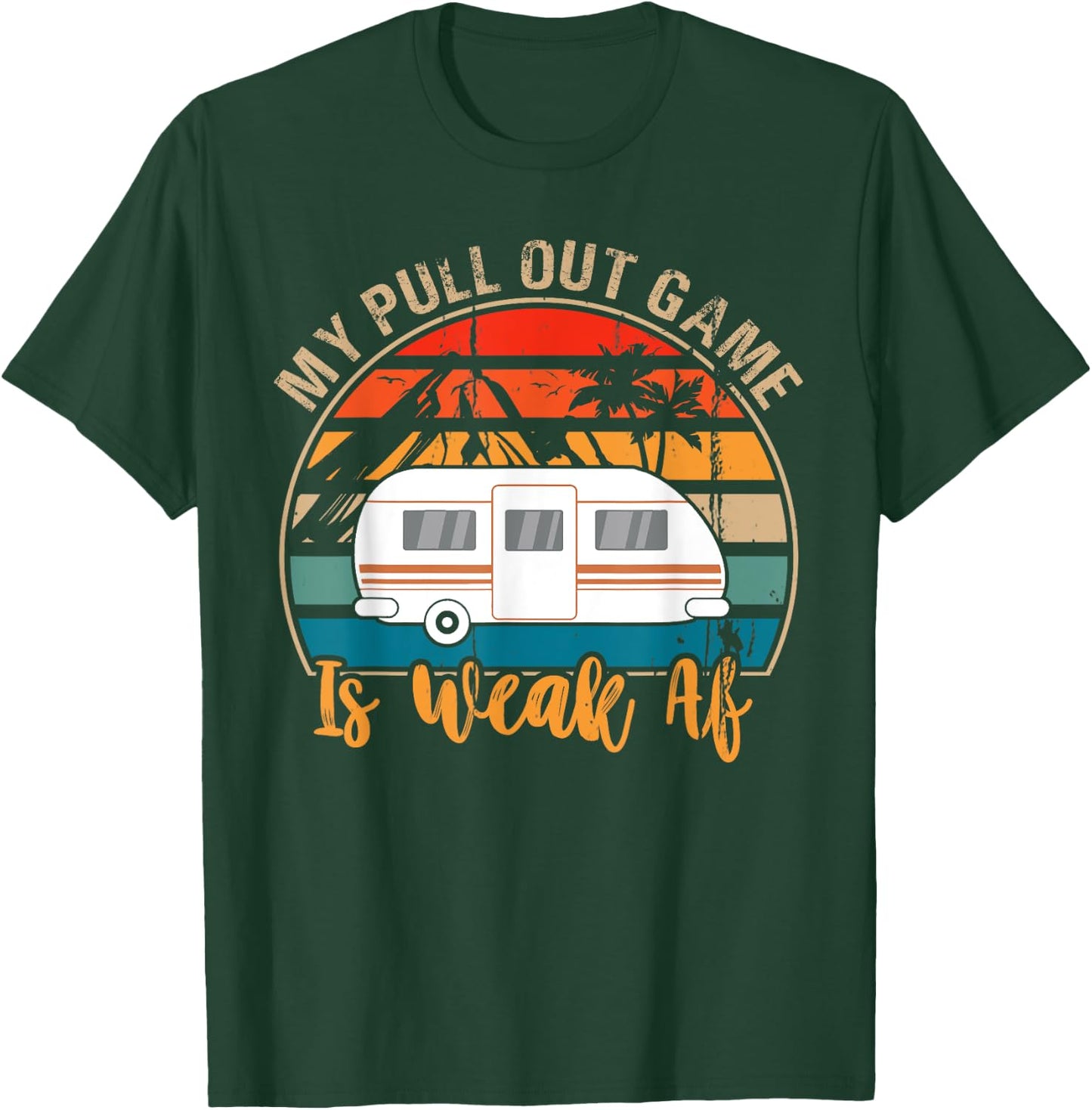 Camping My Pull Out Game Is Weak Af funny Retro Tow Camper T-Shirt - T-Shirt | Forest