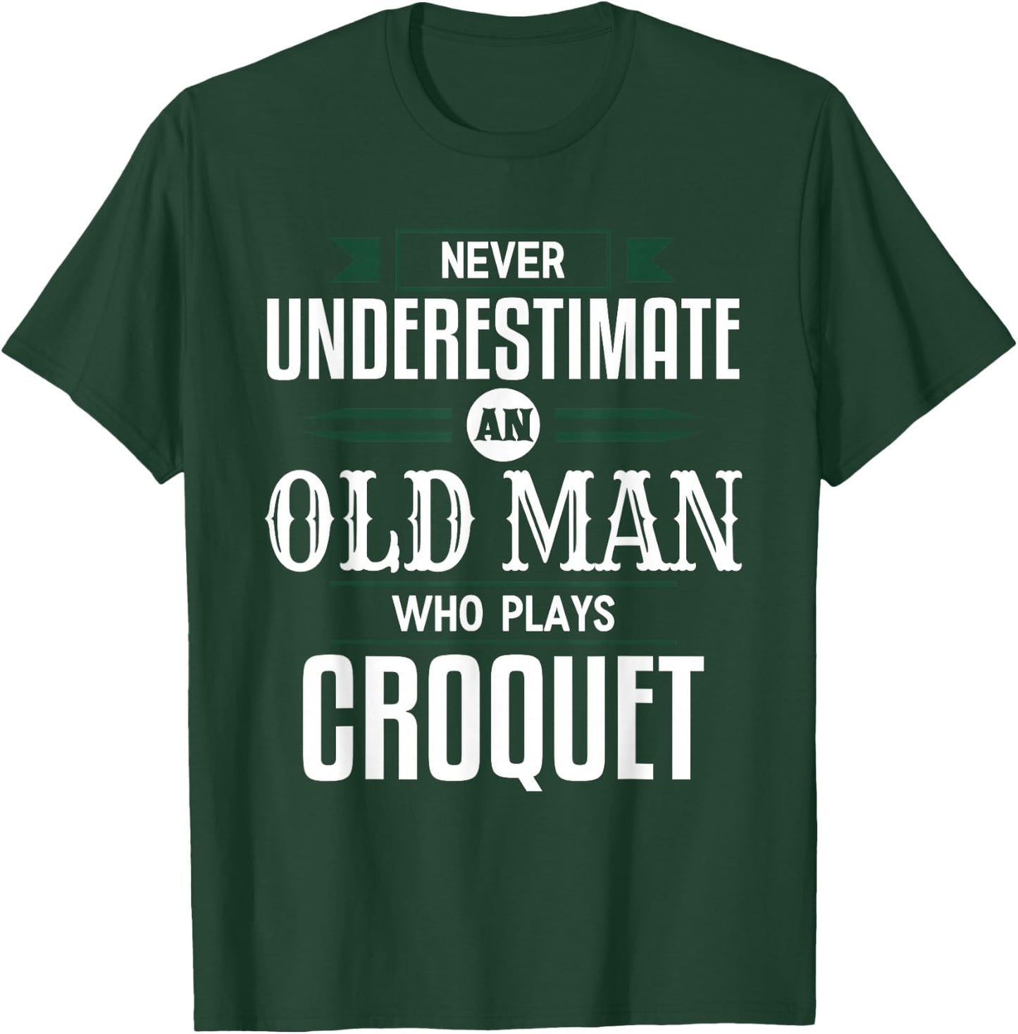 Never Underestimate An Old Man Who Plays Croquet Funny Appar T-Shirt - T-Shirt | Forest