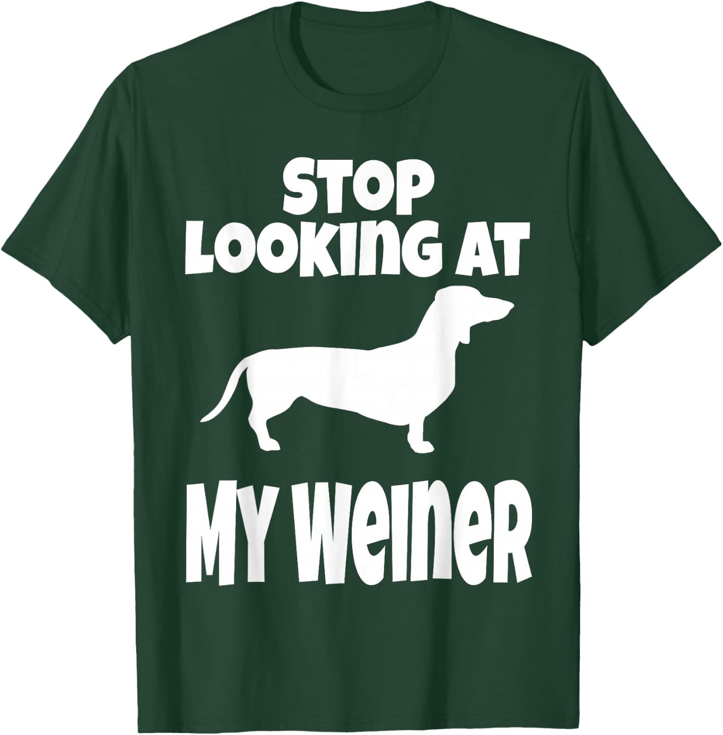 Weiner Dog Lover Dachshund Funny Stop Looking At My Humor T-Shirt - T-Shirt | Forest
