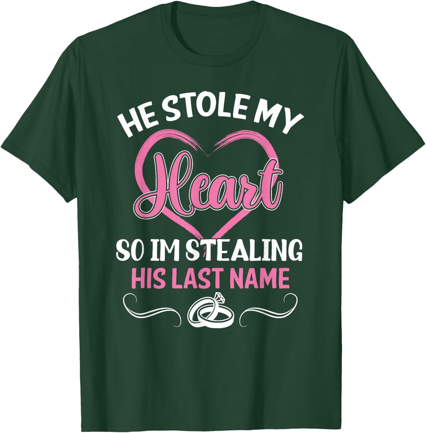 He Stole My Heart So I'm Stealing His Last Name Funny T-Shirt - T-Shirt | Forest