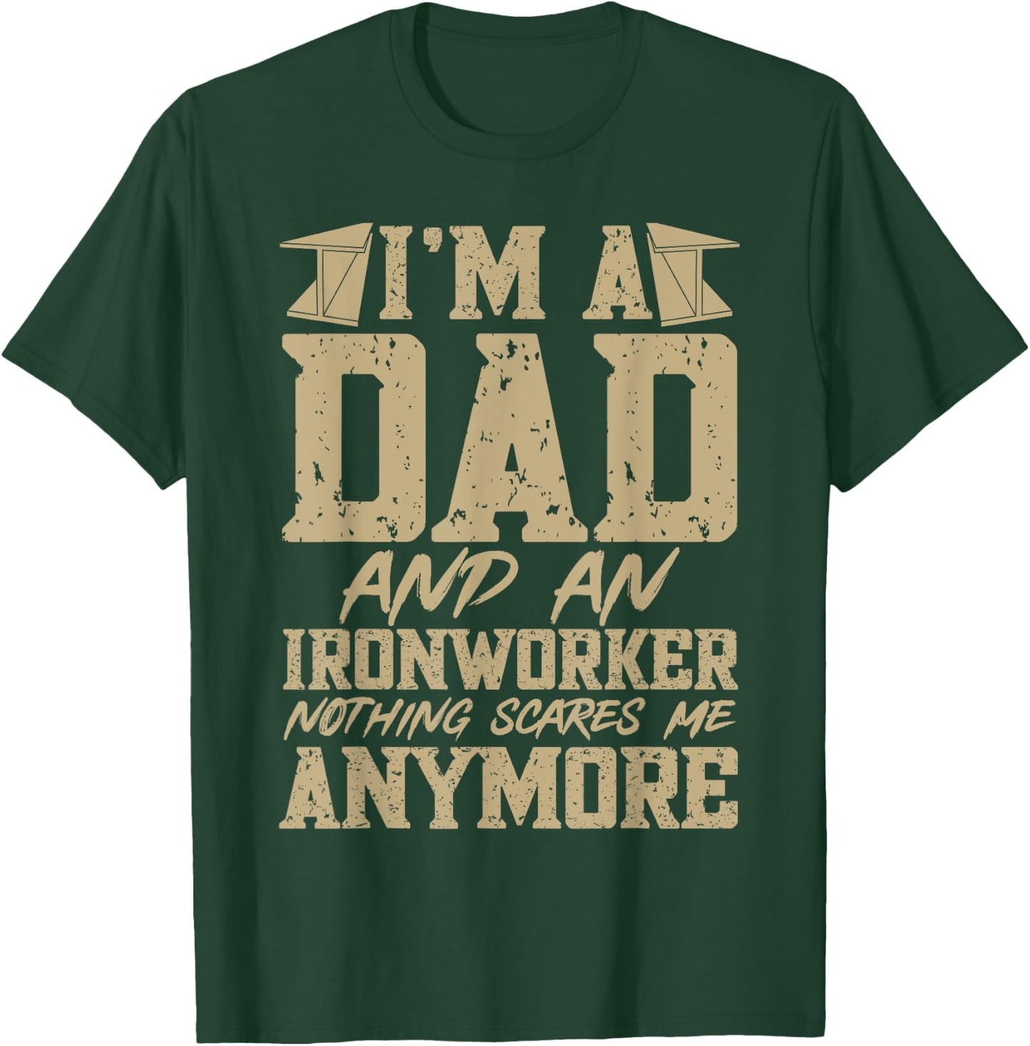 I'm A Dad And An Ironworker Funny Ironwork T-Shirt - T-Shirt | Forest