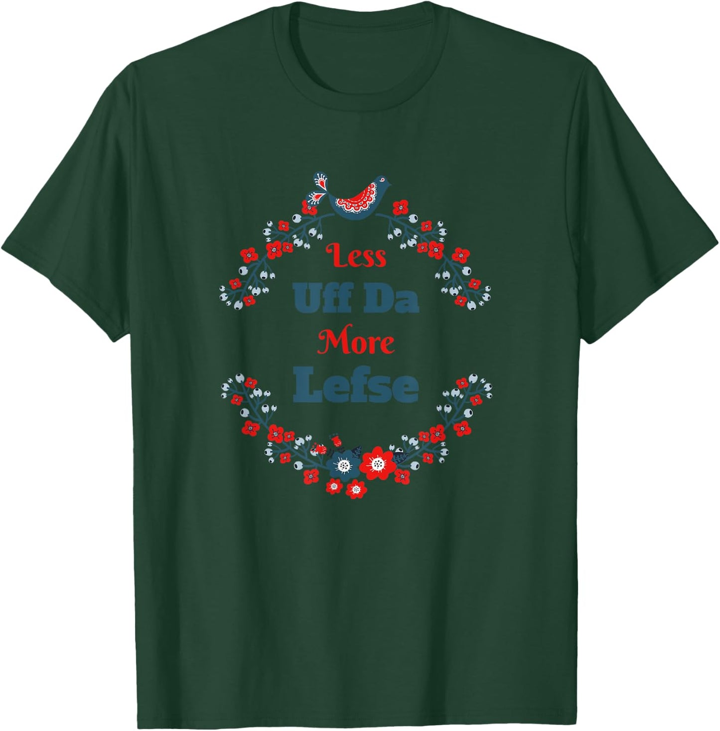 Funny Norwegian - Less Uff-Da More Lefse - Midwest T-Shirt - T-Shirt | Forest
