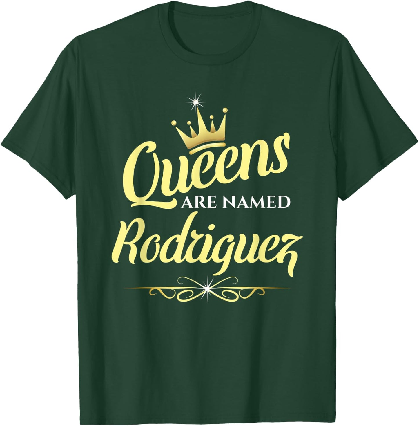 Queens Are Named Rodriguez T-Shirt - T-Shirt | Forest