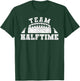 Team Halftime Funny football T-Shirt - T-Shirt | Forest
