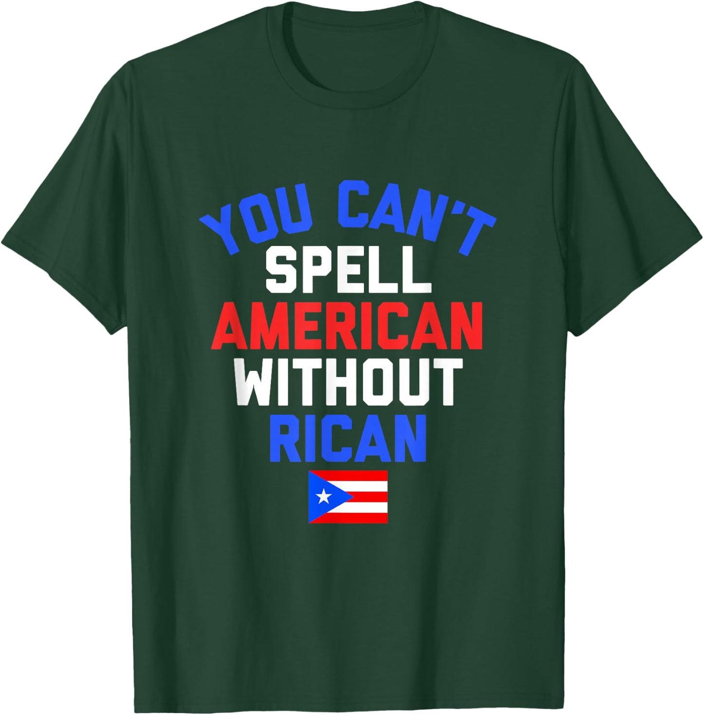 Funny Puerto Rican YOU CAN'T SPELL AMERICAN WITHOUT RICAN T-Shirt - T-Shirt | Forest