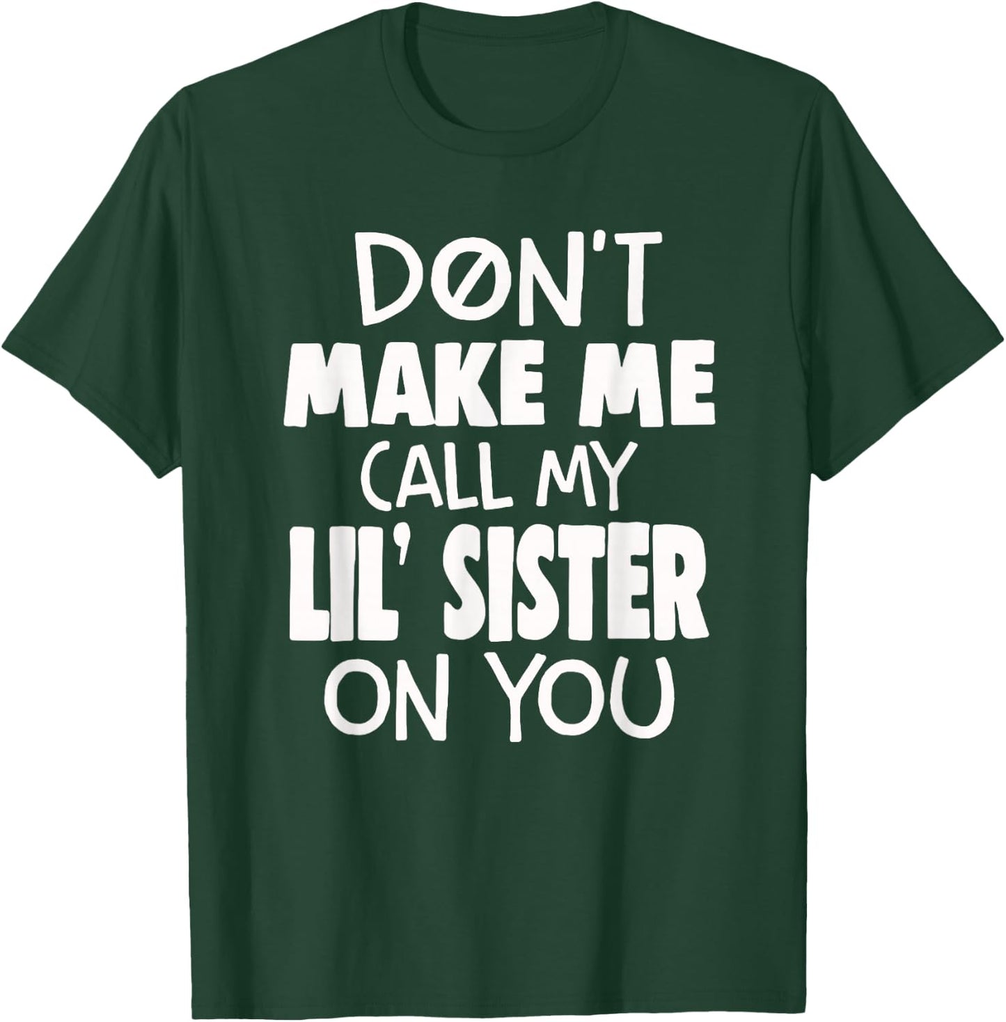 Funny Family Don't Make Me Call My Lil' Sister On You T-Shirt - T-Shirt | Forest