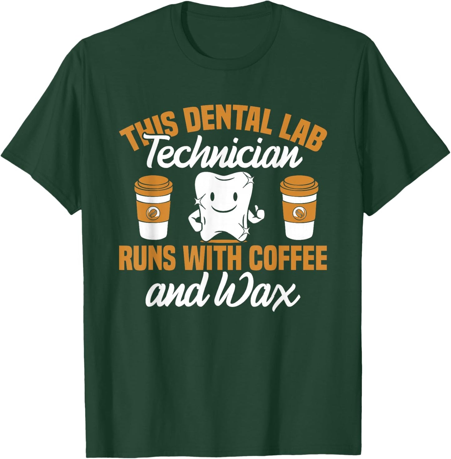 Dental Lab Technician Coffee and Wax Dentist Tech Dental Lab T-Shirt - T-Shirt | Forest