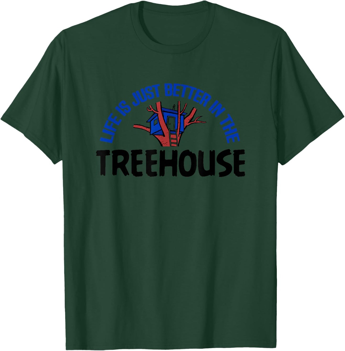 Life Is Better In Treehouse Shirt Tree House Gift T-Shirt - T-Shirt | Forest