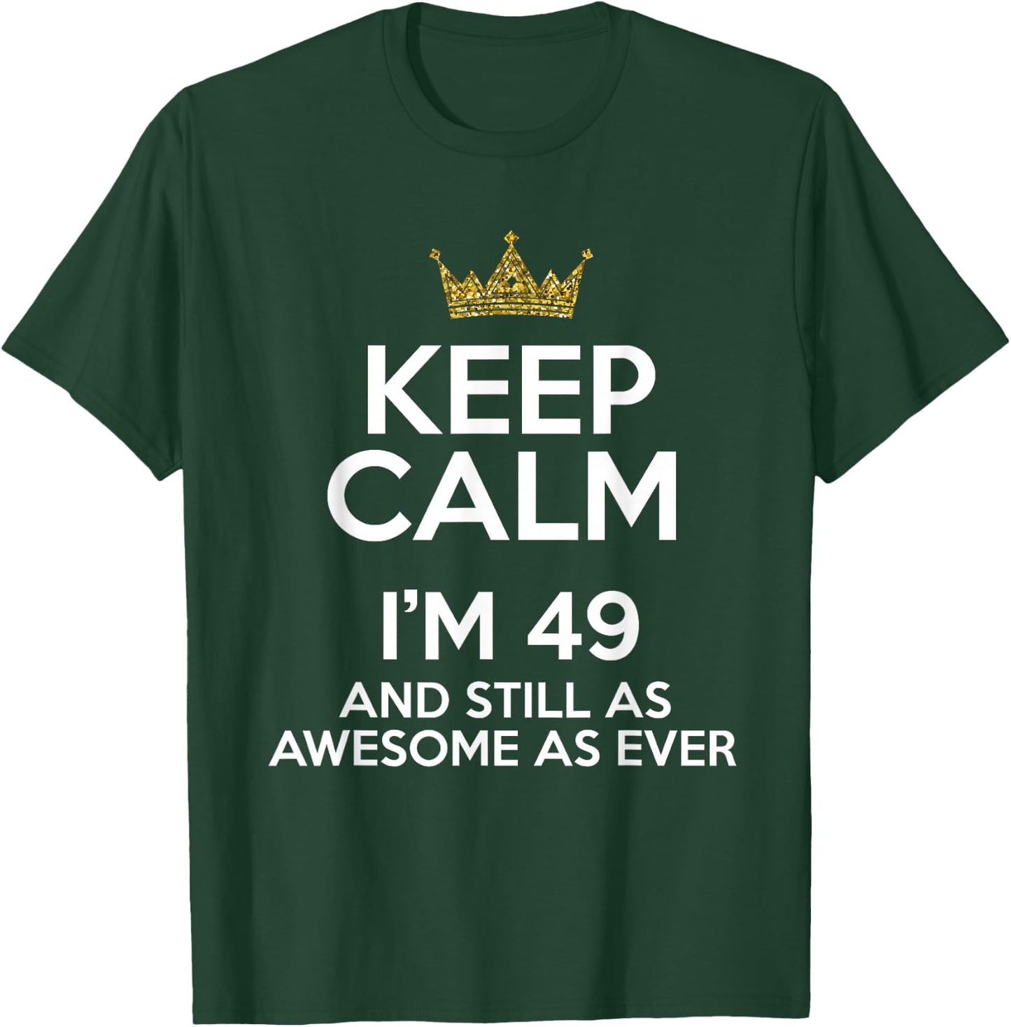 Keep Calm I'm 49 Years Old Funny 49th Birthday Party B-Day T-Shirt - T-Shirt | Forest