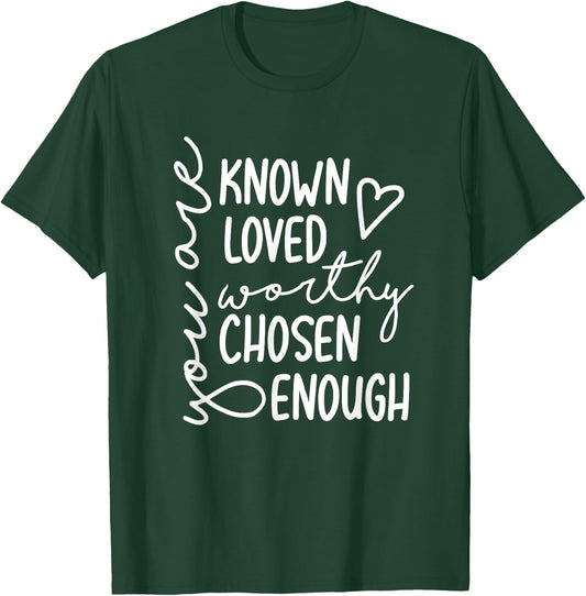 You Are Known Loved Worthy Chosen Enough Faith Christian T-Shirt - T-Shirt | Forest