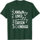 You Are Known Loved Worthy Chosen Enough Faith Christian T-Shirt - T-Shirt | Forest