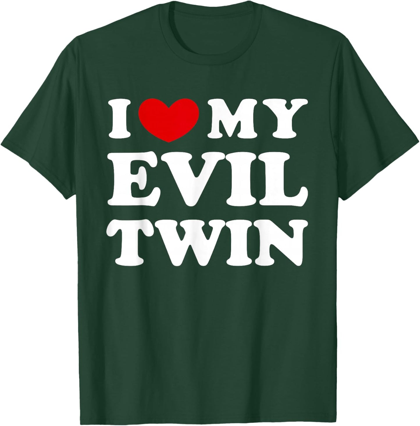I Love My Evil Twin, I Love My Evil Twin T-Shirt - T-Shirt | Forest