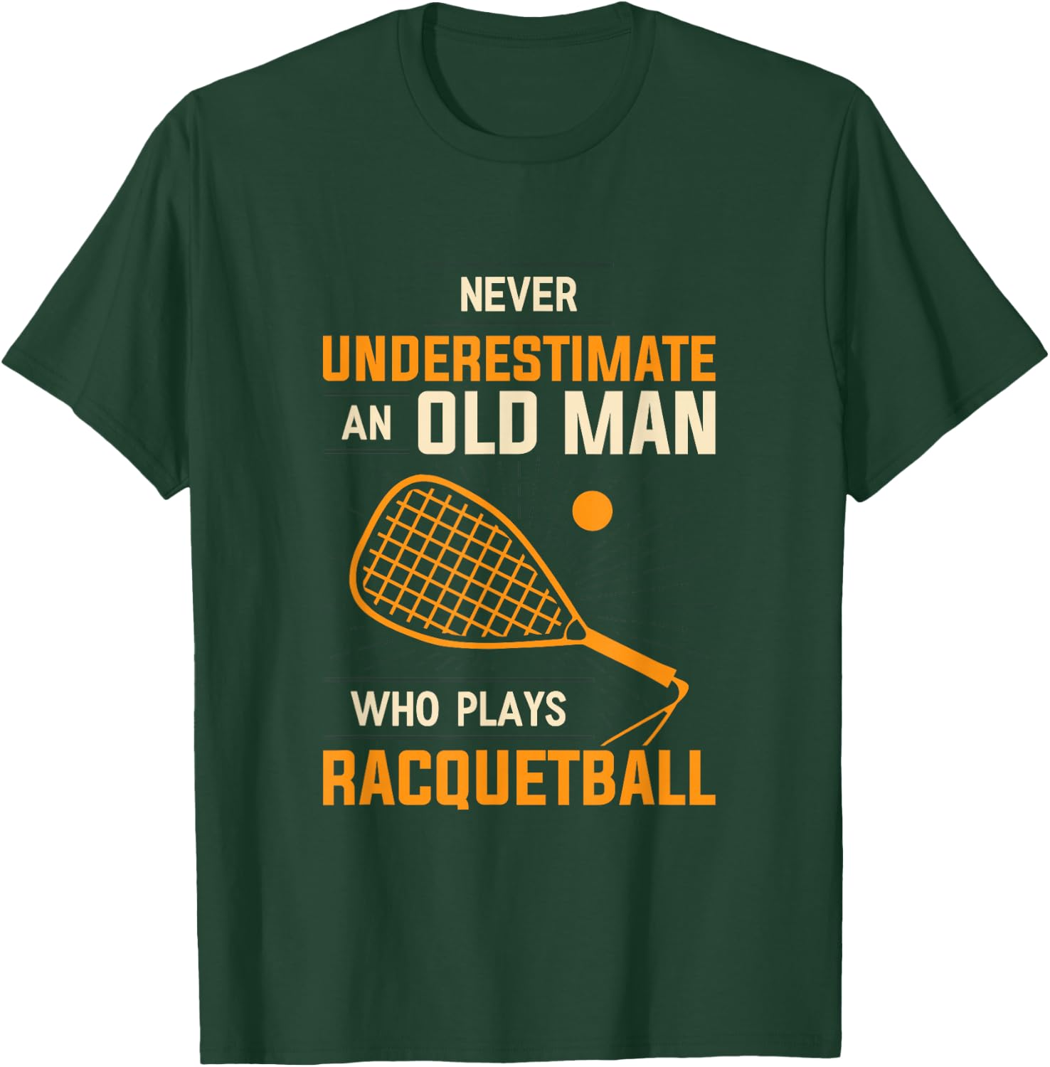 Never Underestimate An Old Man Who Plays Racquetball Funny A T-Shirt - T-Shirt | Forest