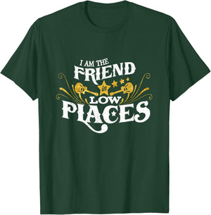 I Am The Friend In Low Places Funny Pun Saying T-Shirt - T-Shirt | Forest