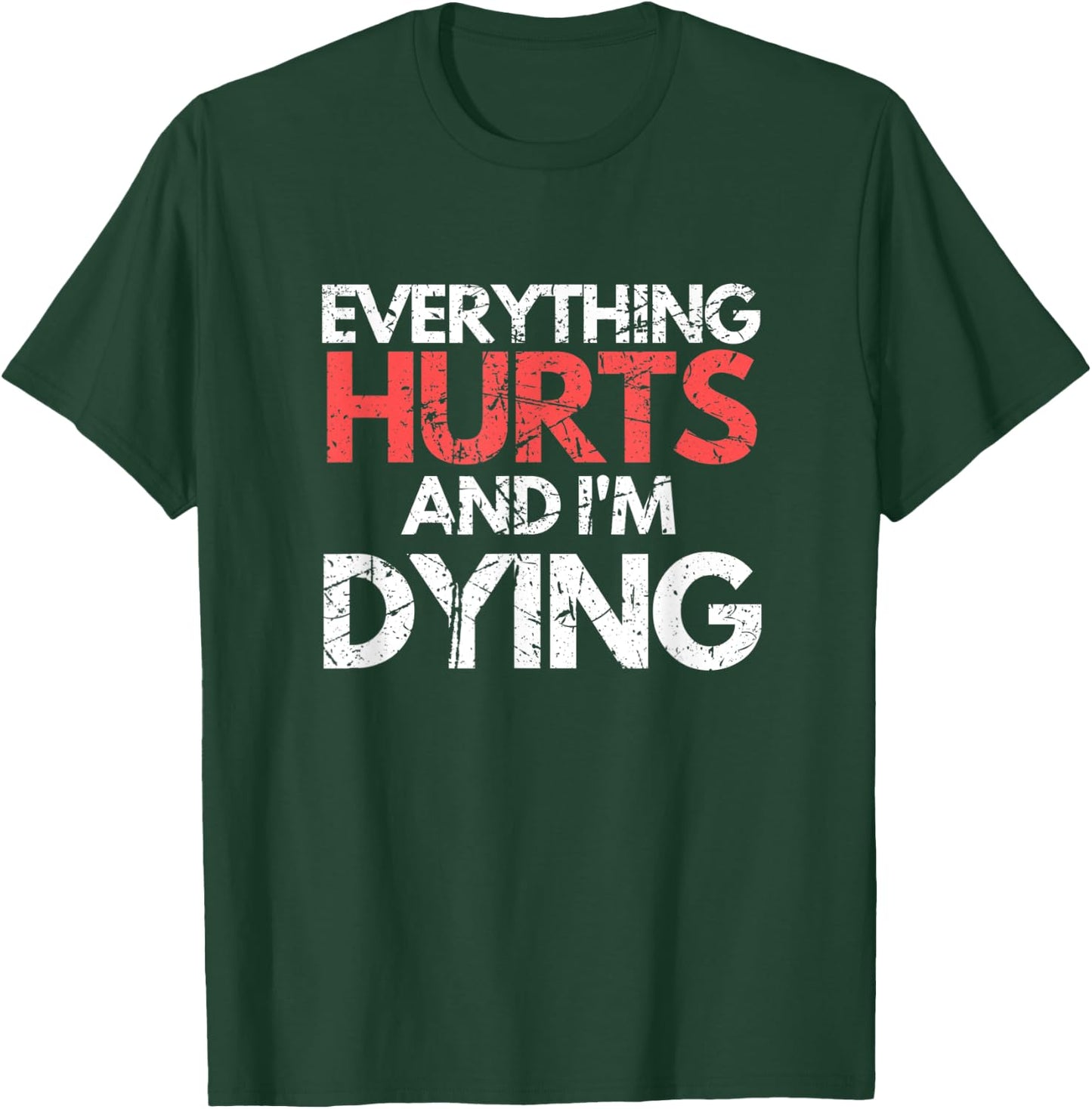 Funny Everything Hurts I'm Dying Fitness Workout Gym Women T-Shirt - T-Shirt | Forest
