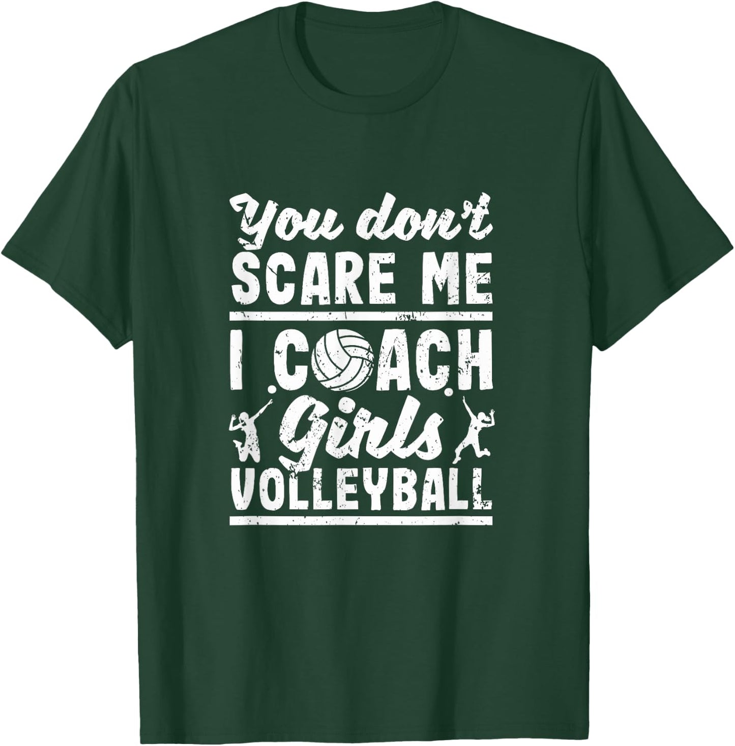 You Don't Scare Me I Coach Girls Volleyball Player Coaches T-Shirt - T-Shirt | Forest