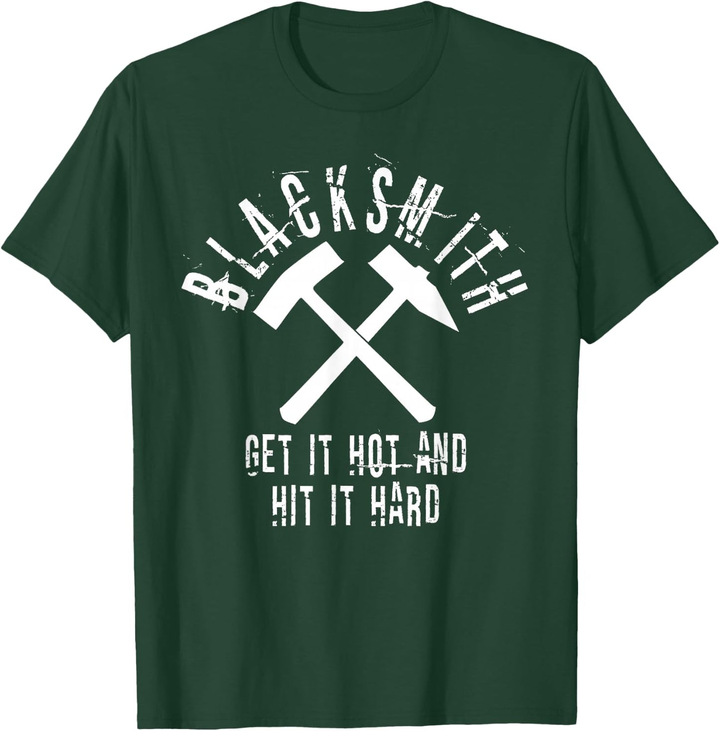 Blacksmith Quote Get it Hot Hit Hard Metalworker Art T-Shirt - T-Shirt | Forest