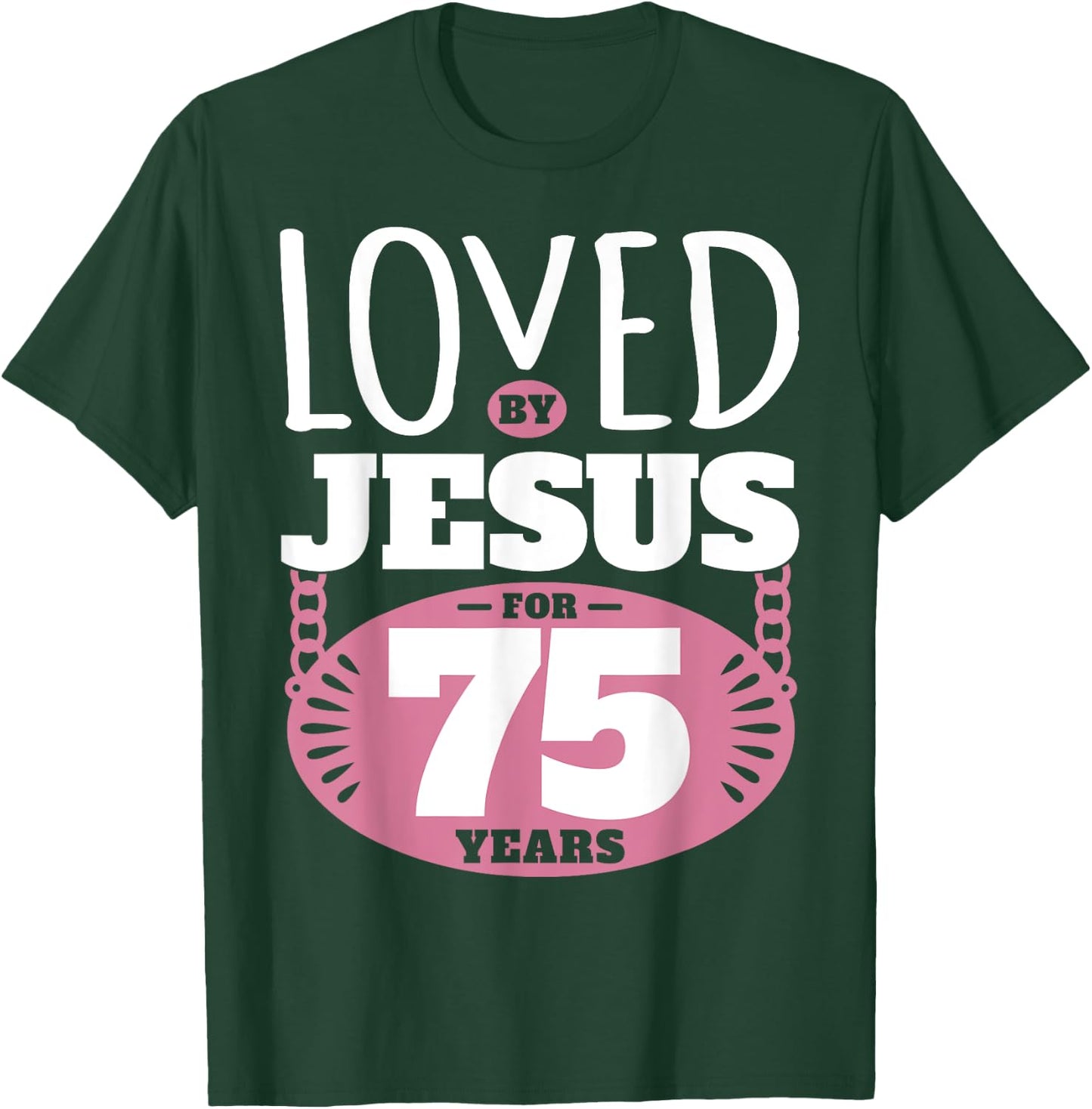 Loved By Jesus For 75 Years - 75th Birthday T-Shirt - T-Shirt | Forest