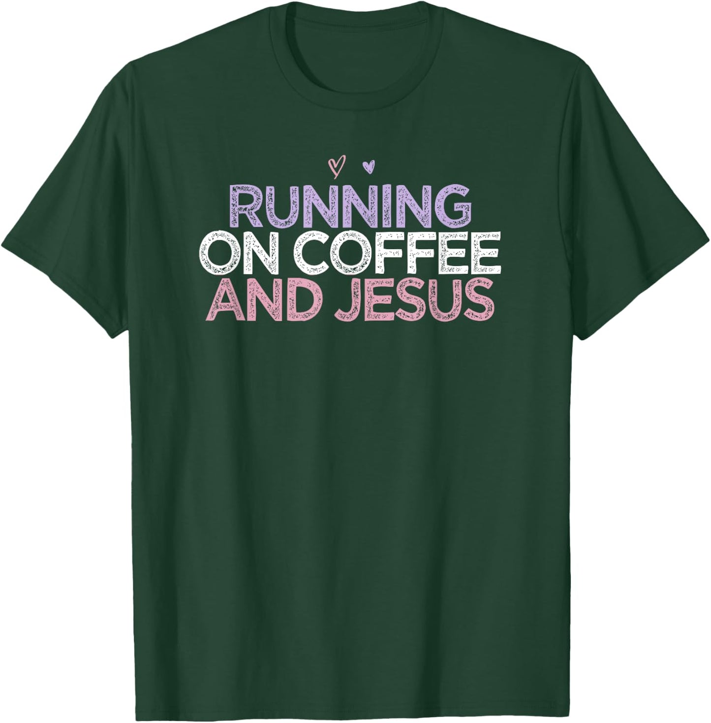 Running On Coffee And Jesus Funny Colored Saying Heart Gift T-Shirt - T-Shirt | Forest