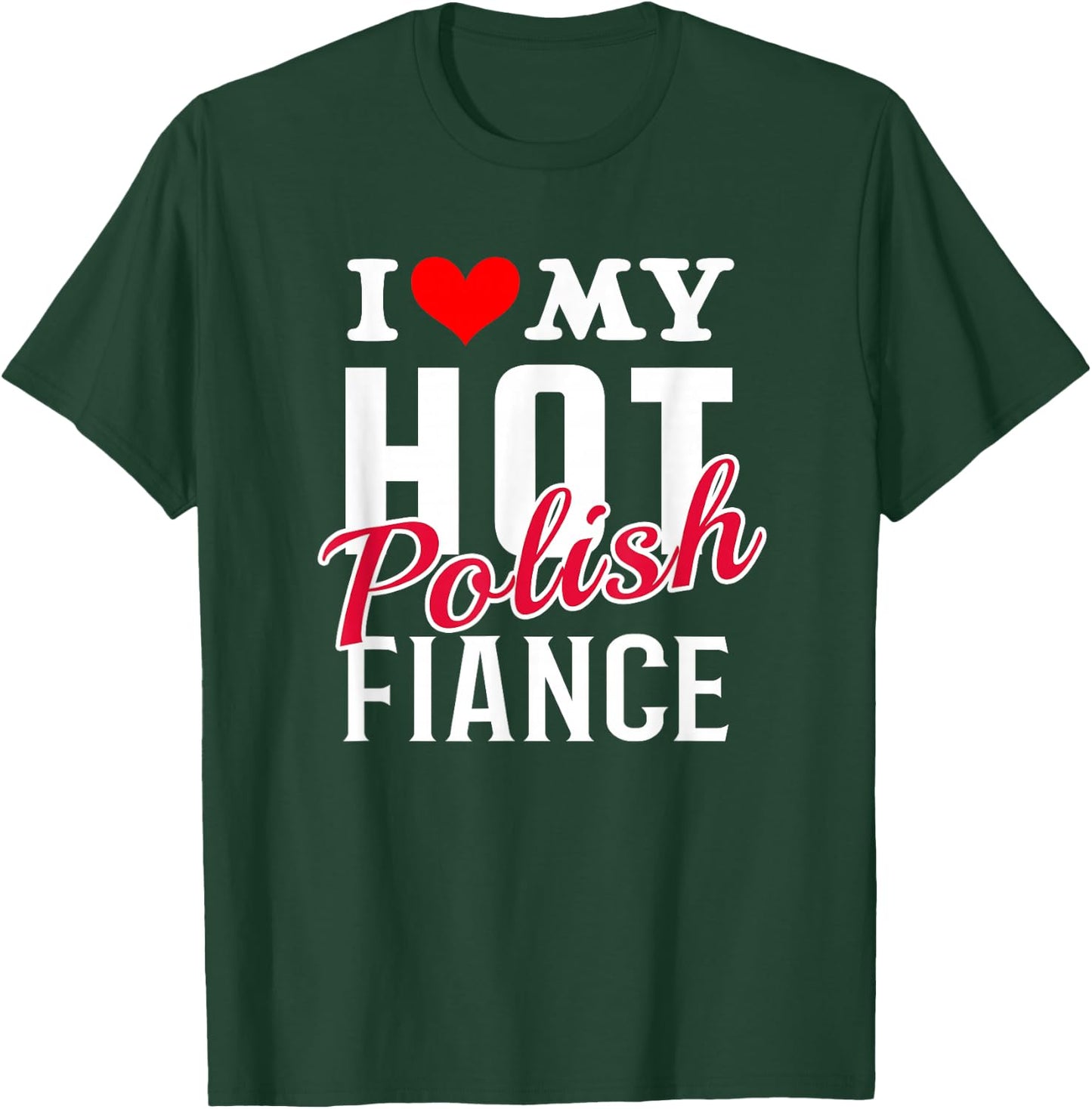 I Love My Hot Polish Fiance Shirt T-Shirt - T-Shirt | Forest