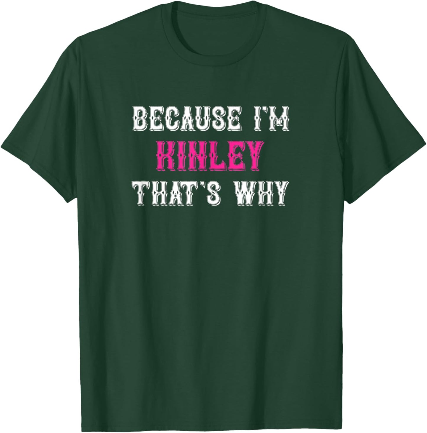 Kinley / Because I'm Kinley That's Why - Pink Kinley Name T-Shirt - T-Shirt | Forest