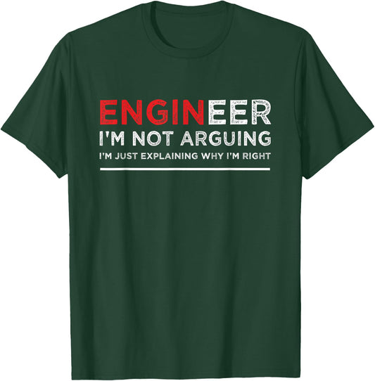 Engineer I'm Not Arguing Funny Engineering Saying T-Shirt - T-Shirt | Forest