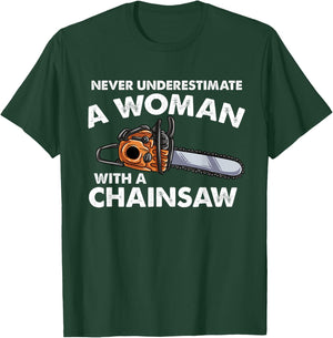 Never Underestimate A Woman With A Chainsaw T-Shirt - T-Shirt | Forest