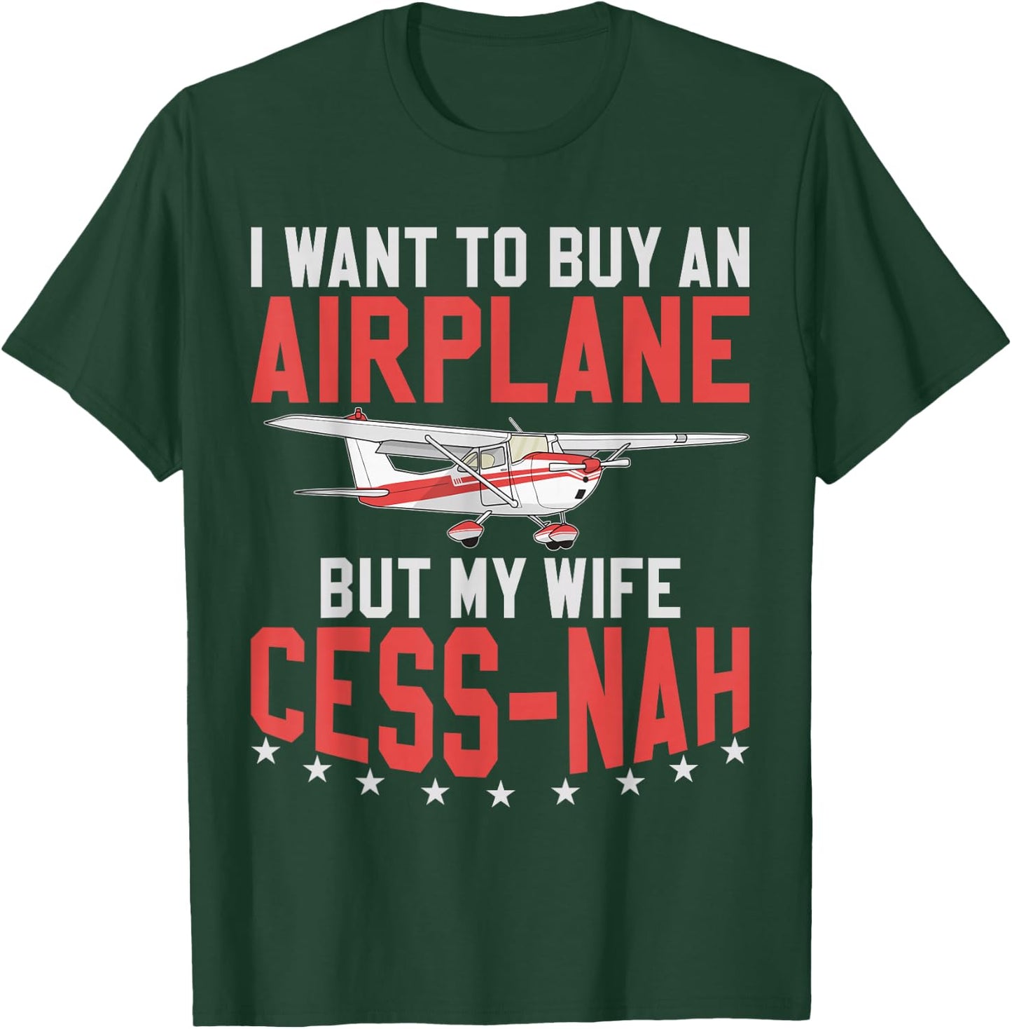 Aviator I Want To Buy An Airplane But My Wife Cess-Nah Plane T-Shirt - T-Shirt | Forest